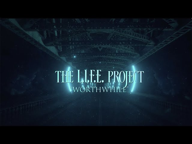 The L.I.F.E. Project  - Worthwhile