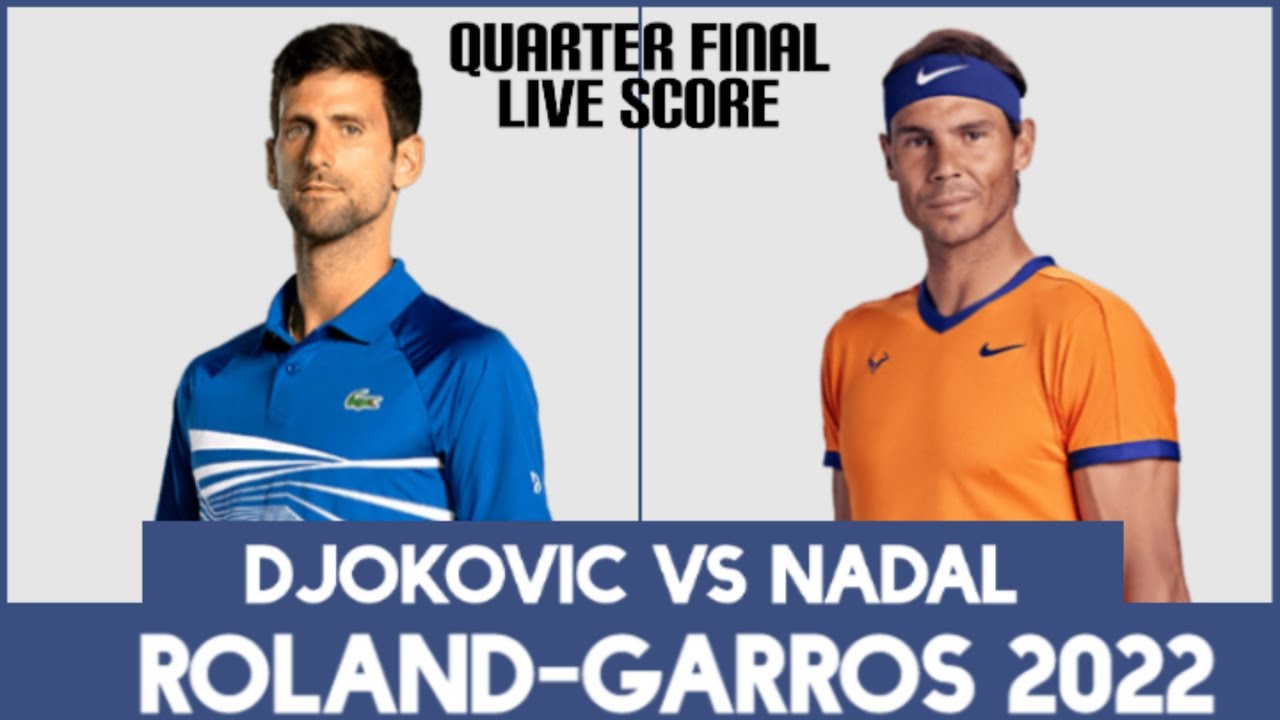 Djokovic vs Nadal Roland-Garros 2022 Live Score