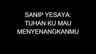 Sanip Yesaya - Tuhan ku mau menyenangkanMu