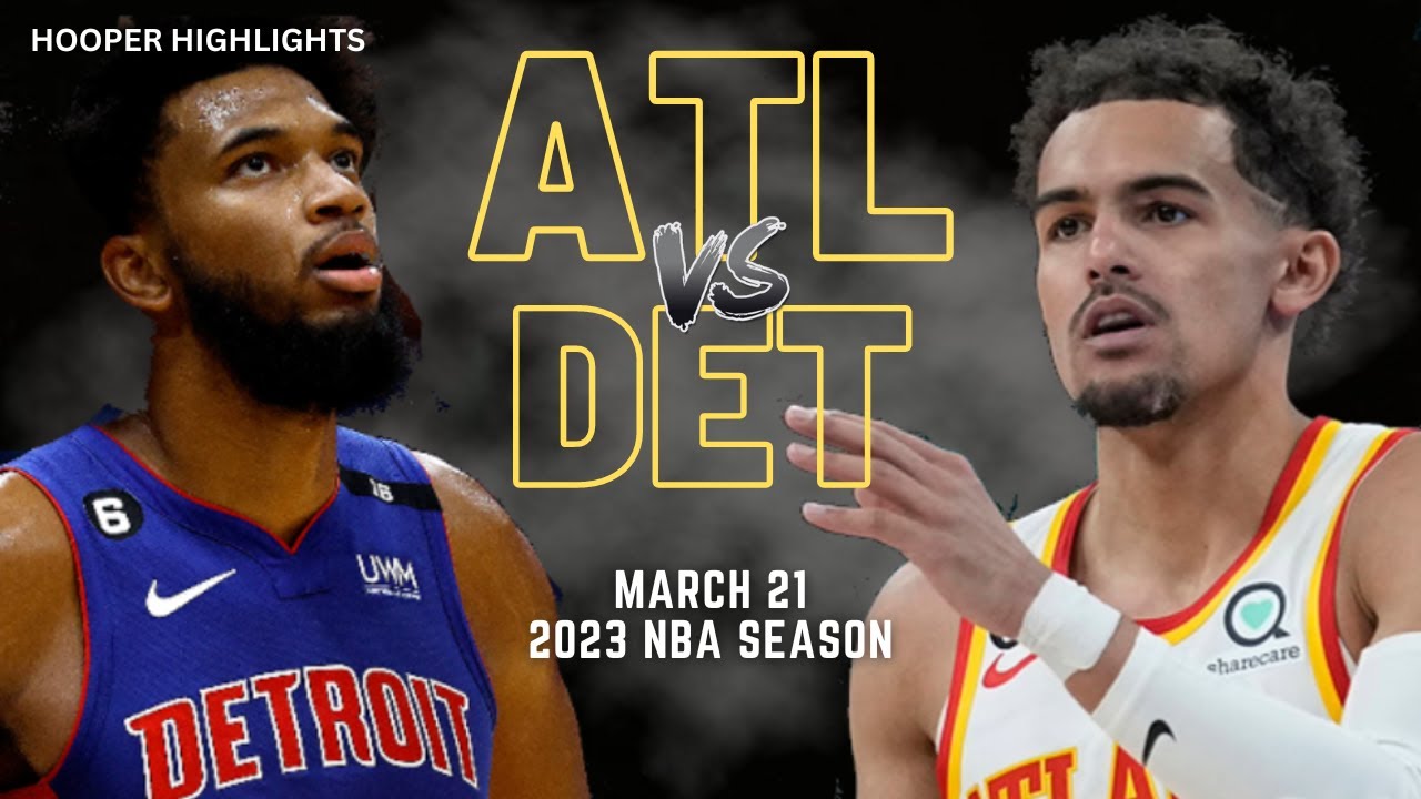 Atlanta Hawks vs Detroit Pistons Full Game Highlights | Mar 21 | 2023 NBA Season