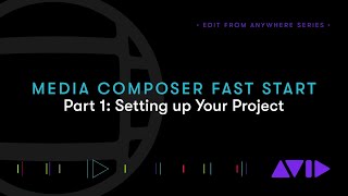 Media Composer Fast Start – Part 1: Setting Up Your Project