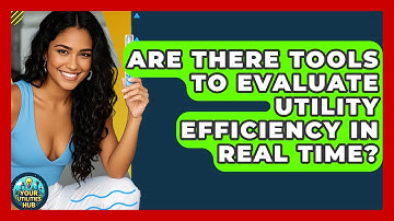 Are There Tools to Evaluate Utility Efficiency in Real Time? - Your Utilities Hub