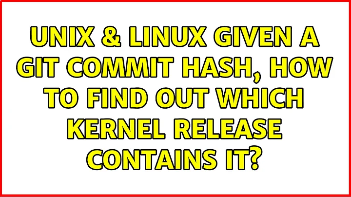 Unix & Linux: Given a git commit hash, how to find out which kernel release contains it?