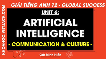 Tiếng Anh 12 Unit 6: Artificial intelligence - Communication & Culture - trang 85 | Global success