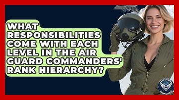 What Responsibilities Come With Each Level in the Air Guard Commanders