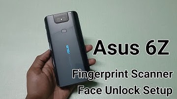 Asus 6Z : Fingerprint Scanner, Face Unlock Setup & Working