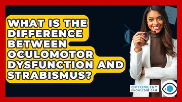 What Is The Difference Between Oculomotor Dysfunction And Strabismus? - Optometry Knowledge Base