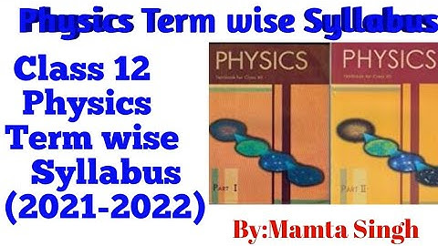 Physics Class12 Term 1 & Term 2 Syllabus ||CBSE Board||Session 2021-2022