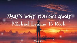 Thats why you go away by Michael Learns to rock (MLTR) / Lyrics