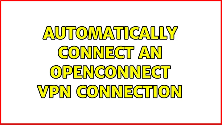 Ubuntu: Automatically connect an Openconnect VPN connection