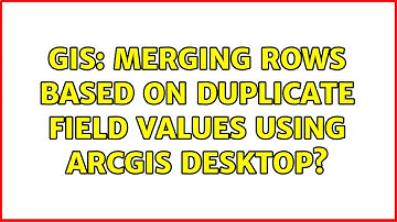 GIS: Merging rows based on duplicate field values using ArcGIS Desktop?