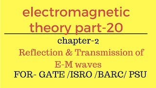 Lec.-20 Reflection and transmission of E-M waves EMT for gate ese psu