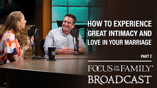 How to Experience Great Intimacy and Love in Your Marriage (Part 2) - Dave & Ashley Willis
