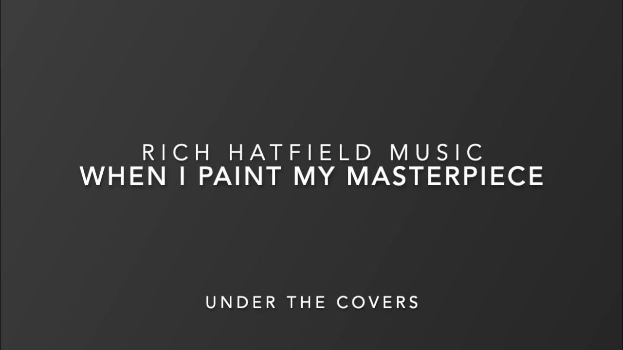 When I Paint My Masterpiece Rich Hatfield Music YouTube