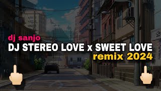 DJ STEREO LOVE X SWEET LOVE REMIX 2024 (DJ SANJO)🖕🏻