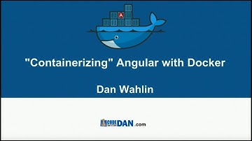 Dan Wahlin - "Containerizing" Angular with Docker