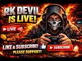 RK DEVIL 👿 IS LIVE