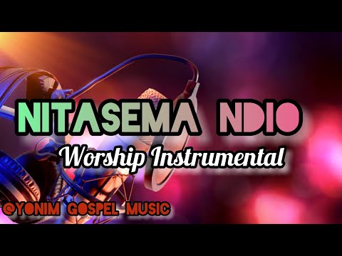 BITI ZA KUABUDU_NITASEMA NDIO Gospel instrumental