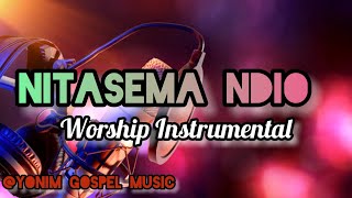 Biti Za Kuabudu Nitasema Ndio Gospel Instrumental