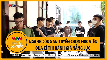 Thi đánh giá năng lực, ngành công an kỳ vọng tuyển chọn học viên xứng đáng | VTV4