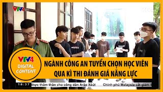 Thi đánh giá năng lực, ngành công an kỳ vọng tuyển chọn học viên xứng đáng | VTV4