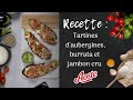 Tartines daubergines burrata et jambon cru aoste  recette