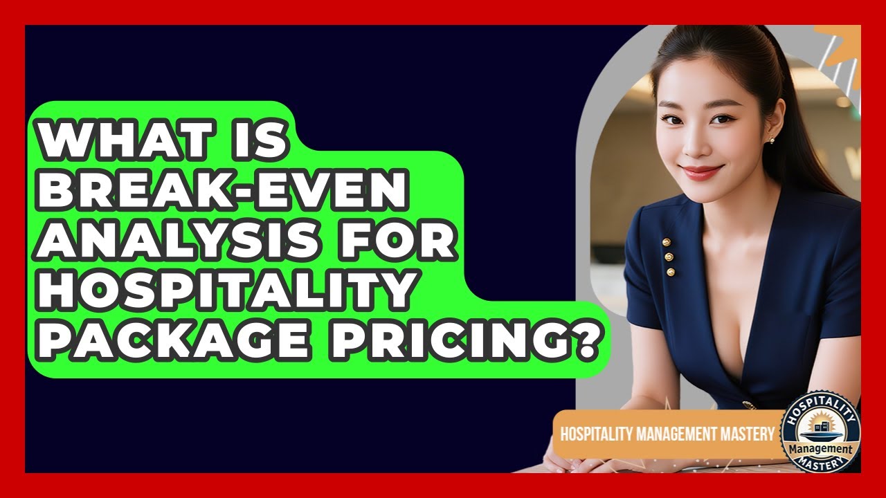 What Is Break-even Analysis For Hospitality Package Pricing? - Hospitality Management Mastery