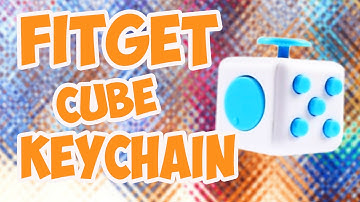 HOW TO MAKE YOUR OWN FIDGET CUBE KEYCHAIN