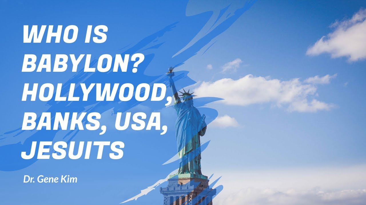 Who Is Babylon? Hollywood, Banks, USA, Jesuits - Dr. Gene Kim