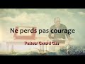 Pasteur  grard gau le   mardi 16 janvier  2024 n e perds  pas  courage