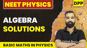 Algebra - DPP Solutions | Basic Mathematics Used in Physics | NEET Physics