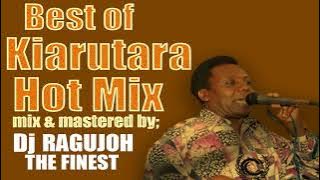 Best of Kiarutara Hot Mix By ; DJ RAGUJOH THE FINEST 2024.| uturo muritú, No ngai wómá ......