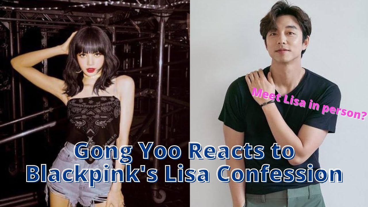 Clip of how Gong Yoo Reacts to BLACKPINK's Lisa Confession YouTube