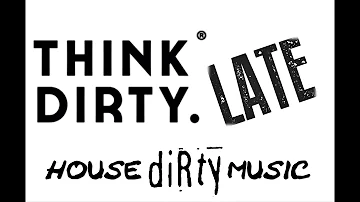 THINK DIRTY~LATE 21.09.19 Hard House/NRG