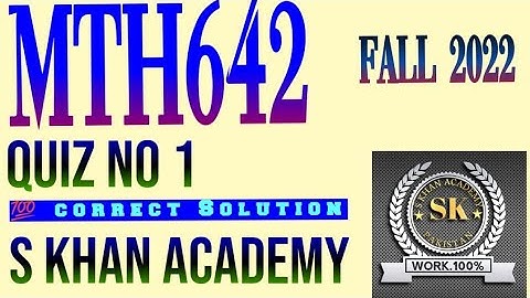 MTH642 QUIZ NO 1 FALL 2022. ||S KHAN ACADEMY||