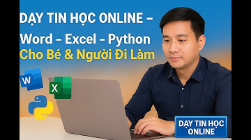 Dạy Tin Học Online - Tập 3: Học Word, Excel, Python Dễ Hiểu Cho Bé & Người Đi Làm