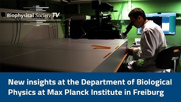 New Insights at the Department of Biological Physics at Max Planck Institute in Freiburg