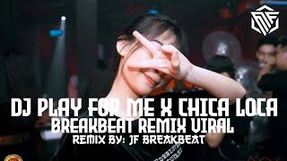 Dj Play For Me x Chica Loca BreakBeat Remix Viral [ JF Breakbeat ]