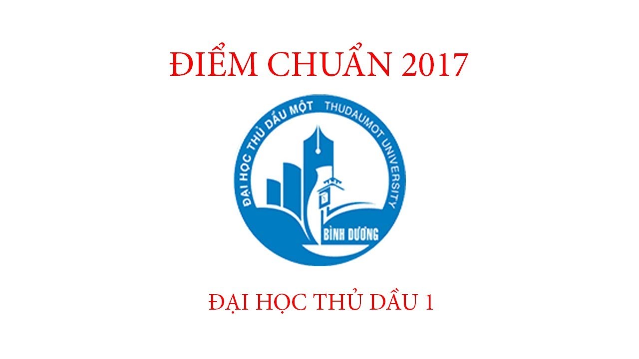 Điểm chuẩn 2017 Đại học Thủ Dầu 1 - youtube