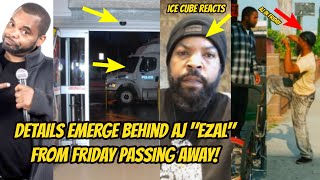 Ice Cube REACTS &amp; DETAILS EMERGE Behind AJ &quot;Ezal&quot; From Friday Passing Away