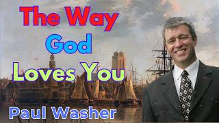The Way God Loves You - Paul Washer Sermons