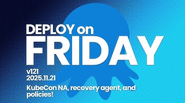 Deploy on Friday, Ep. 121 -- KubeCon NA, recovery agent, and policies!