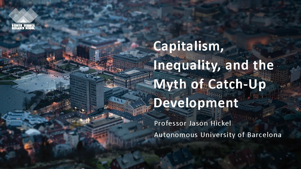 BSRS 2022: Capitalism, Inequality, and the Myth of Catch-Up Development (Jason Hickel)