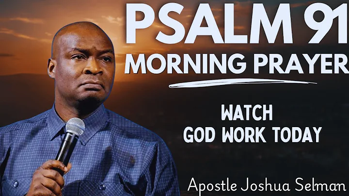 Psalm 91: A Heartfelt Morning Prayer to Start Your Day | Morning Prayer | Apostle Joshua Selman