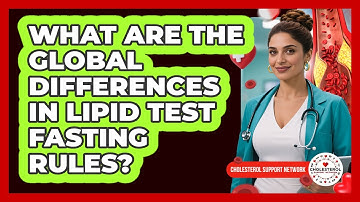 What Are The Global Differences In Lipid Test Fasting Rules? - Cholesterol Support Network