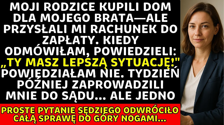 Rodzice kupili dom dla brata i kazali mi płacić. W sądzie padło pytanie, które zmieniło wszystko...