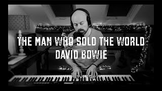 The man who sold the world - David Bowie (piano and vocal cover)