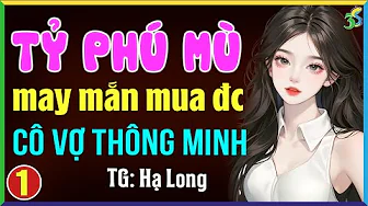 Tỷ phú mù may mắn mua được cô vợ thông minh Tập 1: Đọc truyện đêm khuya full 3S thumbnail