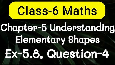 Exercise 5.8, Question number-4, understanding elementary Shapes | class-6 Ncert maths | cbse board