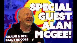 Shaun & Bez: Call the Cops ... with Alan McGee (Ep2)